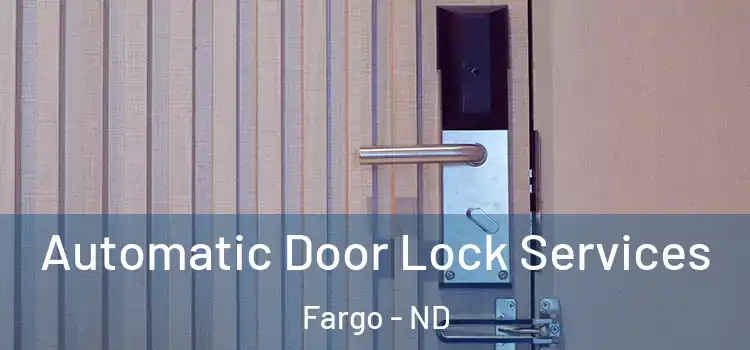 Automatic Door Lock Services Fargo - ND