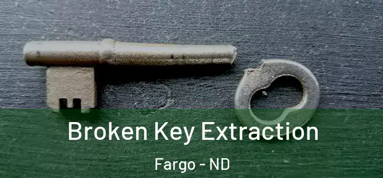 Broken Key Extraction Fargo - ND
