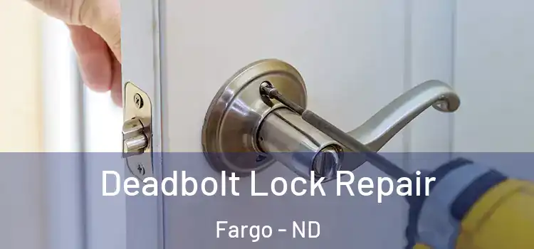  Deadbolt Lock Repair Fargo - ND