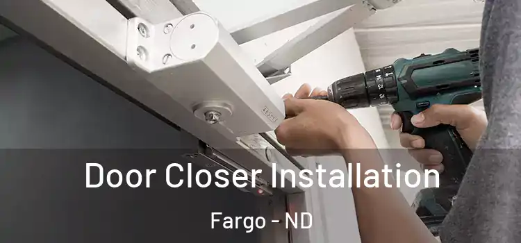  Door Closer Installation Fargo - ND
