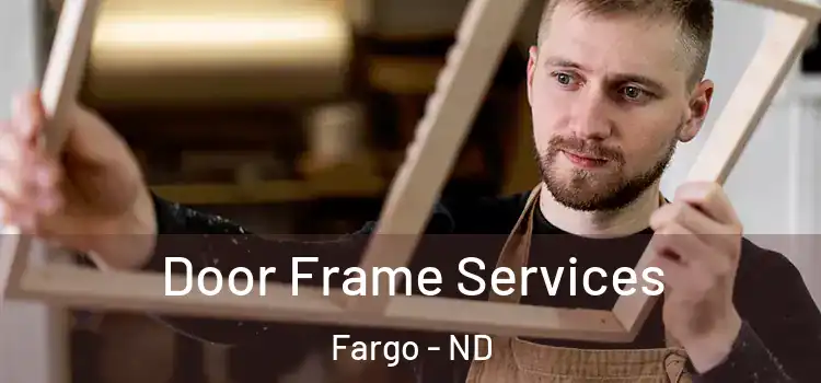 Door Frame Services Fargo - ND