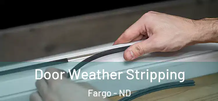 Door Weather Stripping Fargo - ND