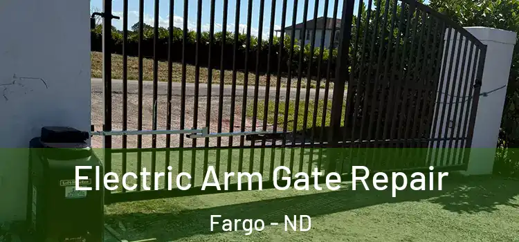 Electric Arm Gate Repair Fargo - ND