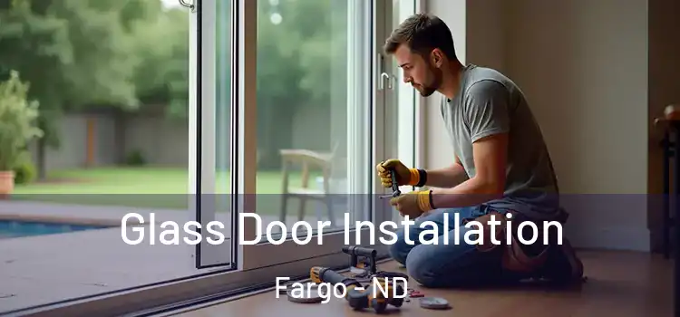  Glass Door Installation Fargo - ND