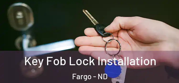  Key Fob Lock Installation Fargo - ND
