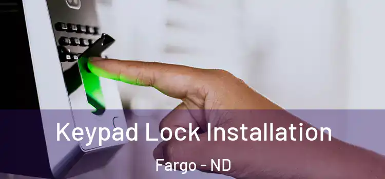  Keypad Lock Installation Fargo - ND
