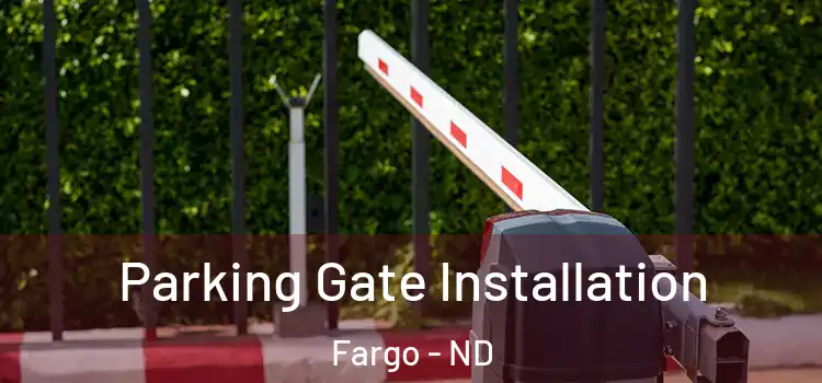  Parking Gate Installation Fargo - ND