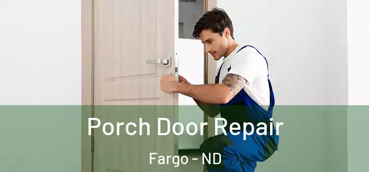  Porch Door Repair Fargo - ND