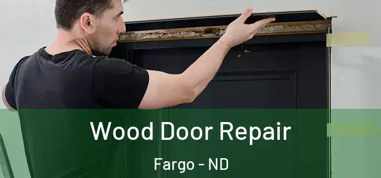 Wood Door Repair Fargo - ND